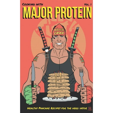 Cooking with Major Protein : Healthy Pancake Recipes for the Hero