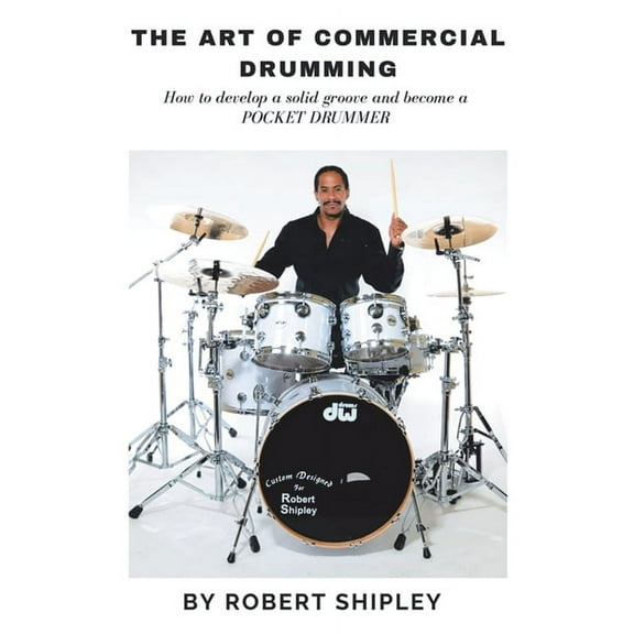 THE ART OF COMMERCIAL DRUMMING: How to develop a solid groove and become a POCKET DRUMMER