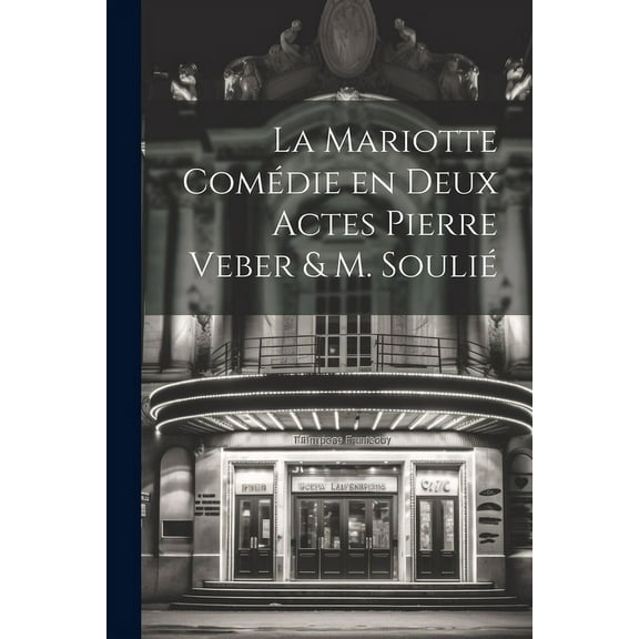 La Mariotte Comédie en deux Actes Pierre Veber & M. Soulié (Paperback)