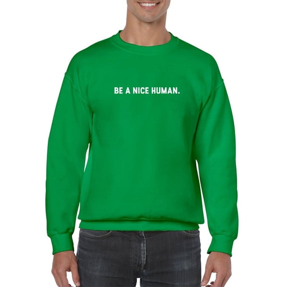 Be A Nice Human Slogan Sweatshirt Men -GoatDeals Designs, Male XX-Large