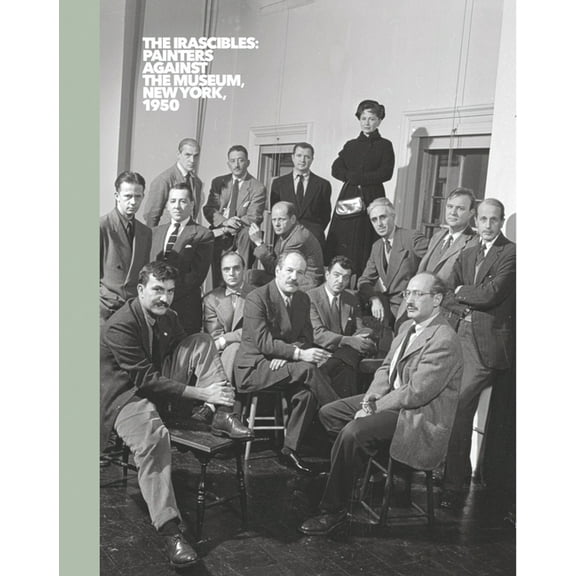 The Irascibles: Painters Against the Museum (New York, 1950), (Hardcover)