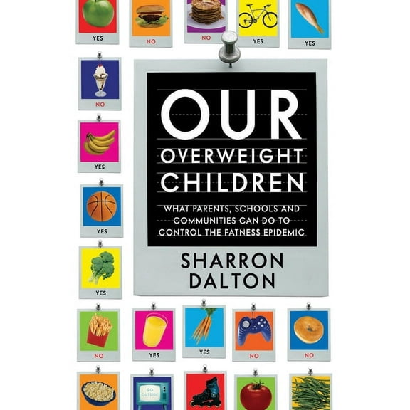 California Studies in Food and Culture Our Overweight Children: What Parents, Schools, and Communities Can Do to Control the Fatness Epidemic Volume 13, Book 13, (Paperback)