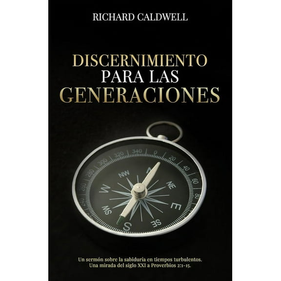Discernimiento Para Las Generaciones: Un sermón sobre la sabiduría en tiempos turbulentos. Una mirada del siglo XXI a Proverbios 2:1-15. (Paperback)