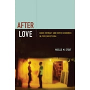 After Love : Queer Intimacy and Erotic Economies in Post-Soviet Cuba (Paperback)