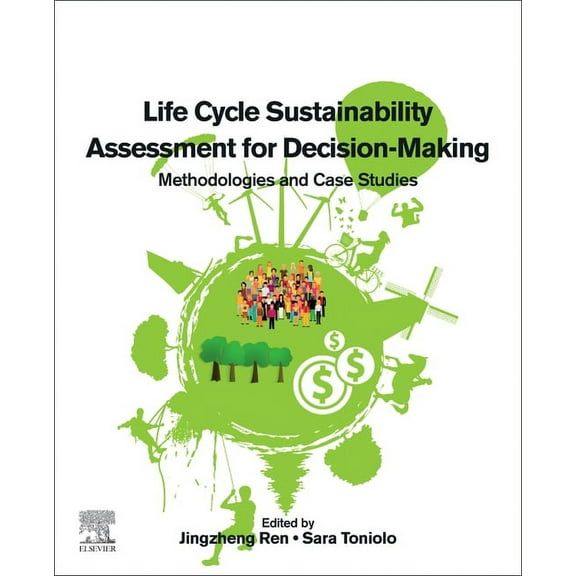 Life Cycle Sustainability Assessment for Decision-Making: Methodologies and Case Studies, (Paperback)