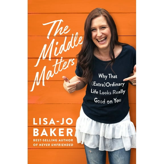 The Middle Matters : Why That (Extra)Ordinary Life Looks Really Good on You