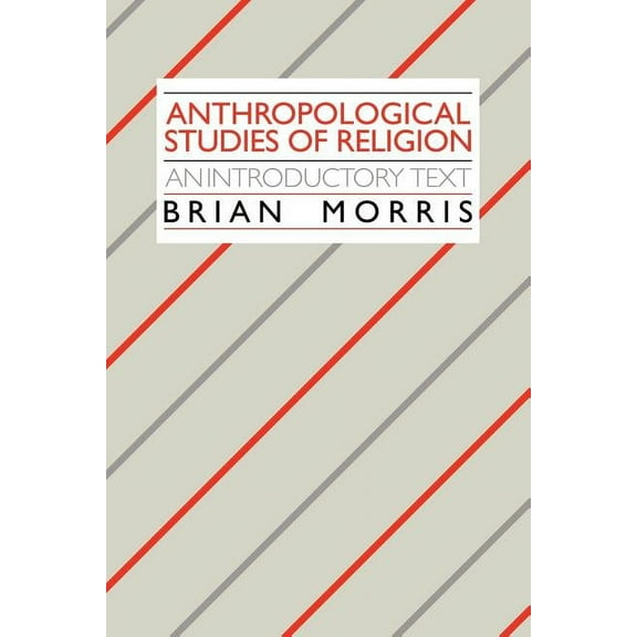 Anthropological Studies of Religion: An Introductory Text, (Paperback)
