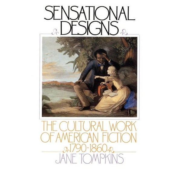 Sensational Designs: The Cultural Work of American Fiction, 1790-1860, (Paperback)