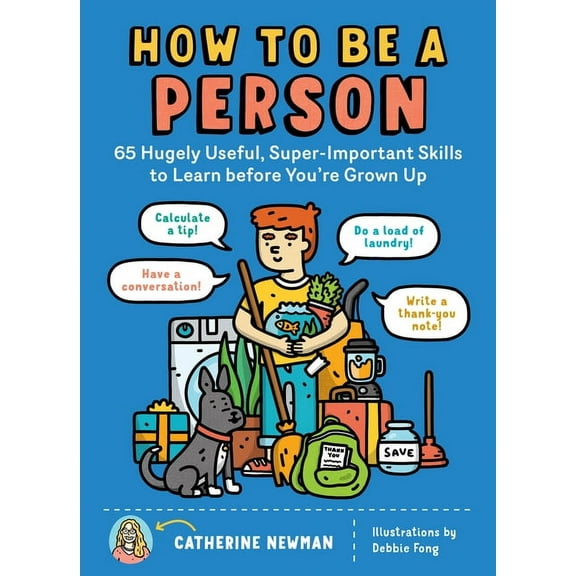 How to Be a Person: 65 Hugely Useful, Super-Important Skills to Learn Before You're Grown Up, (Paperback)