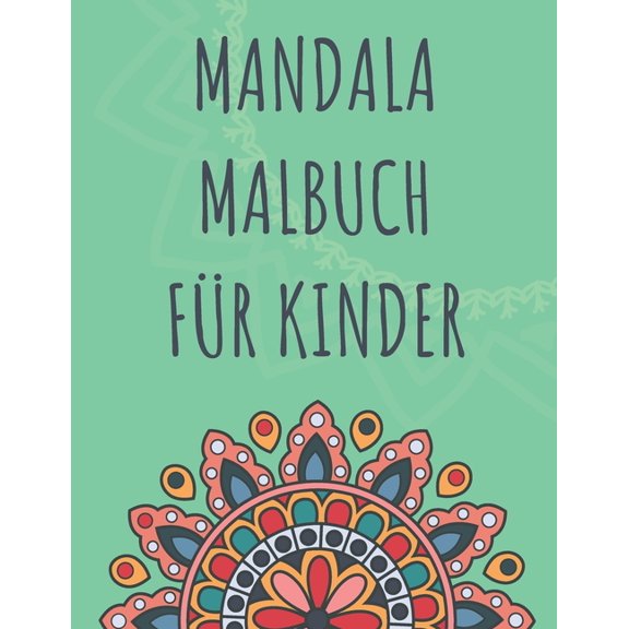 Mandala Malbuch für Kinder : Über 50 schöne Mandalas für Mädchen und Jungen ab 6 Jahren - Perfekt zur Entspannung und Förderung der Kreativität & zum Stressabbau (Paperback)