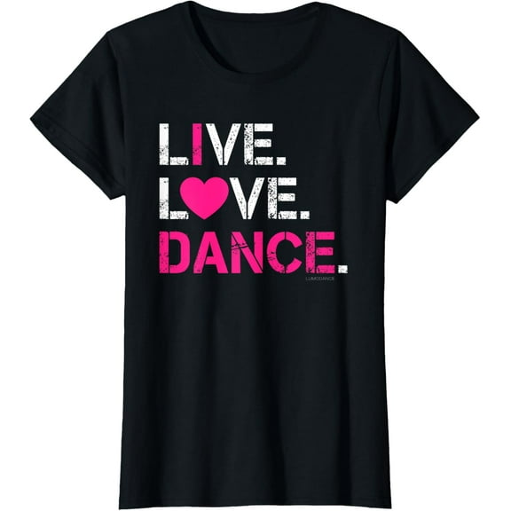 Live Love Dance T Shirt - I Love Dance Shirt T-Shirt