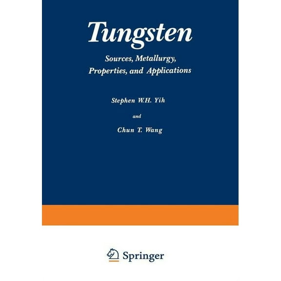 Tungsten: Sources, Metallurgy, Properties, and Applications, (Paperback)