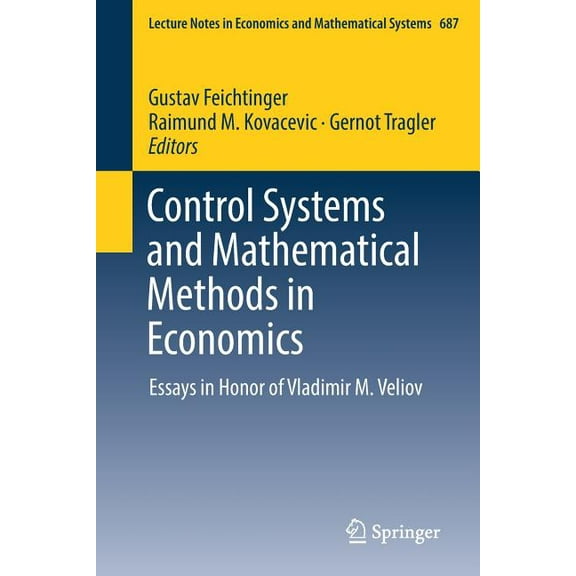 Lecture Notes in Economic and Mathematic Control Systems and Mathematical Methods in Economics: Essays in Honor of Vladimir M. Veliov, Book 687, (Paperback)
