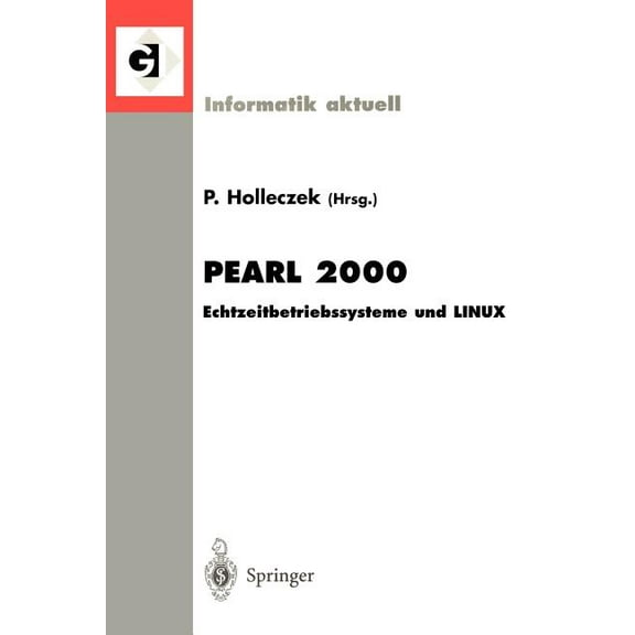 Informatik Aktuell Pearl 2000: Echtzeitbetriebssysteme Und Linux Workshop Ãber Realzeitsysteme Fachtagung Der Gi-Fachgruppe 4.4.2 Echtzeitp, (Paperback)