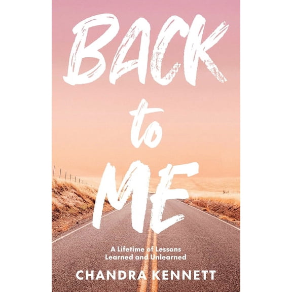 Back to Me: A Lifetime of Lessons Learned and Unlearned, (Paperback)