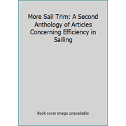 More Sail Trim: A Second Anthology of Articles Concerning Efficiency in Sailing [Hardcover - Used]