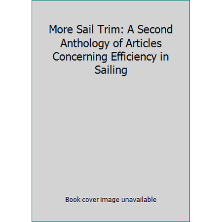 More Sail Trim: A Second Anthology of Articles Concerning Efficiency in Sailing [Hardcover - Used]