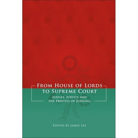 From House of Lords to Supreme Court: Judges, Jurists and the Process of Judging, (Hardcover)