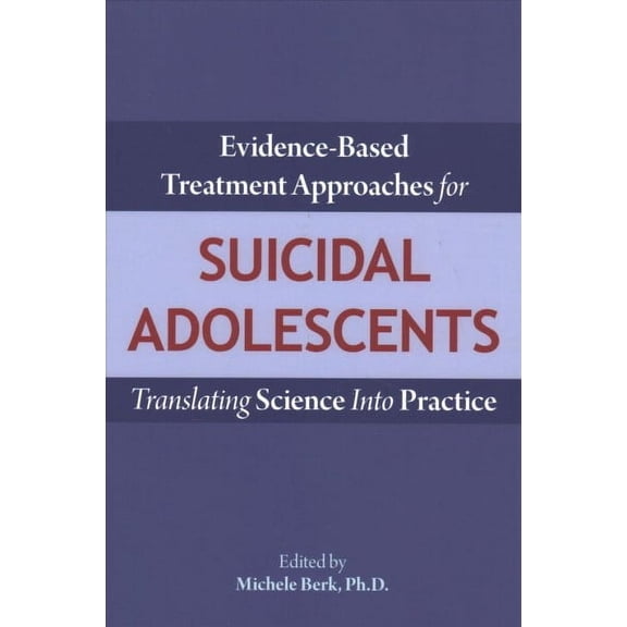 Evidence-Based Treatment Approaches for Suicidal Adolescents: Translating Science Into Practice (Paperback)