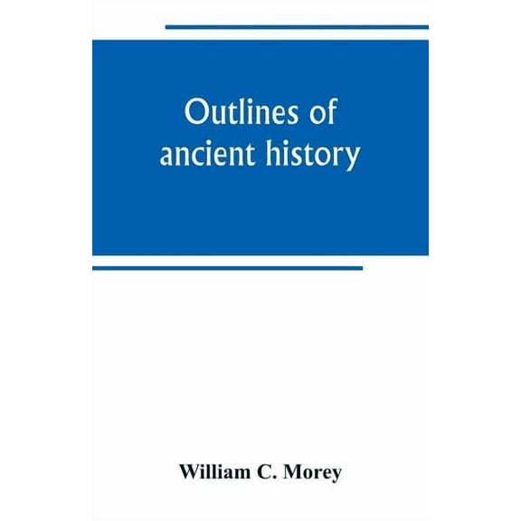 Outlines of ancient history: for the use of high schools and academies, (Paperback)