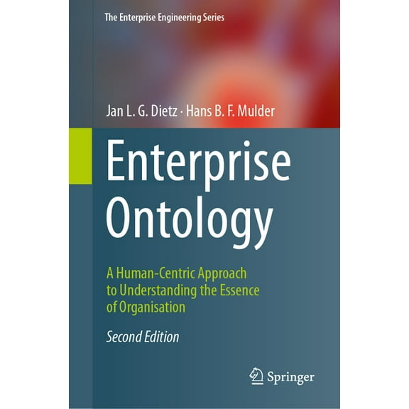 Enterprise Engineering Enterprise Ontology: A Human-Centric Approach to Understanding the Essence of Organisation, (Hardcover)