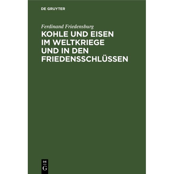 Kohle Und Eisen Im Weltkriege Und in Den Friedensschlüssen, (Hardcover)