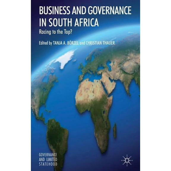 Governance and Limited Statehood Business and Governance in South Africa: Racing to the Top?, (Hardcover)