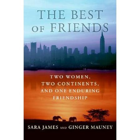 The Best of Friends : Two Women, Two Continents, and One Enduring