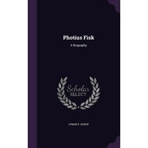 Photius Fisk: A Biography (Hardcover)