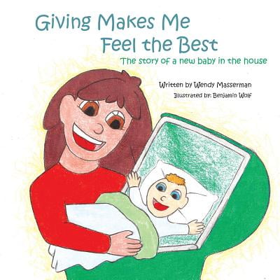 Giving Makes Me Feel the Best : The Story of a New Baby in the (The Best Part Of Me By Wendy Ewald)