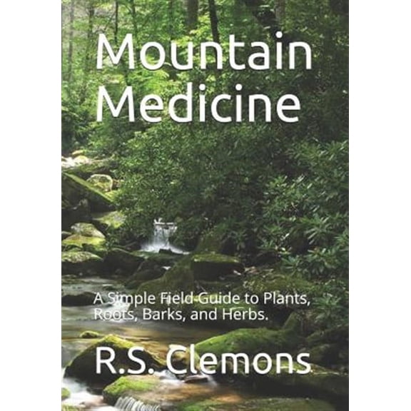 Mountain Medicine: A Simple Field Guide to Plants, Roots, Barks, and Herbs. (Paperback)