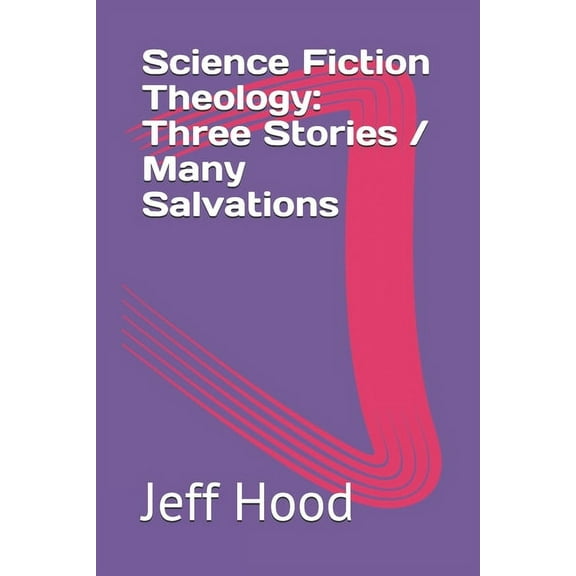 Science Fiction Theology: Three Stories / Many Salvations (Paperback)