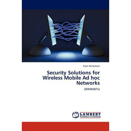 Security Solutions for Wireless Mobile Ad Hoc (Best Home Wireless Network Solution)