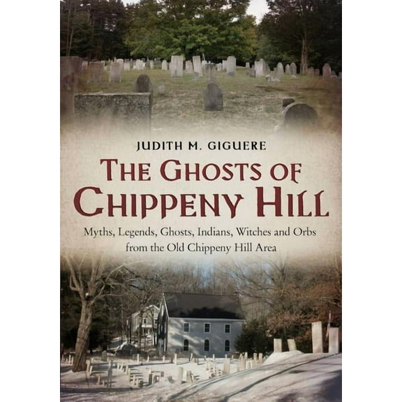 Ghosts of Chippeny Hill : Myths, Legends, Ghosts, Indians, Witches and Orbs from the Old Chippeny Hill Area