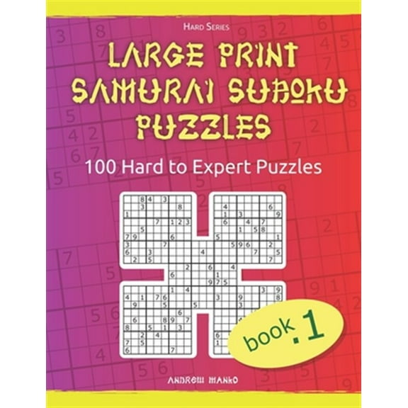Large Print Samurai Sudoku Puzzles: 100 Hard to Expert Samurai Sudoku Puzzles for Adults (Paperback) by Andrew Manko