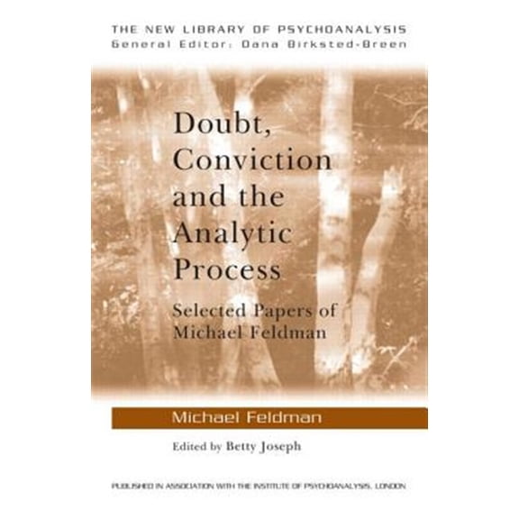 Pre-Owned New Library of Psychoanalysis Doubt, Conviction and the Analytic Process: Selected Papers of Michael Feldman, (Paperback)