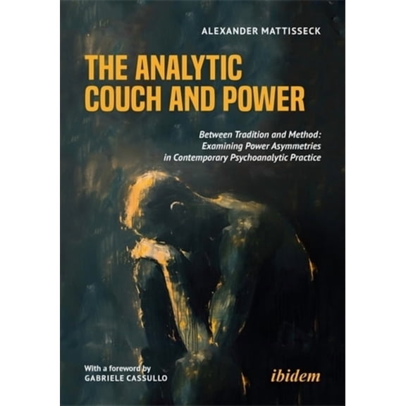 The Analytic Couch and Power: Between Tradition and Method: Examining Power Asymmetries in Contemporary Psychoanalytic P, (Paperback)
