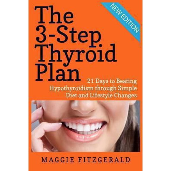 Pre-Owned The 3-Step Thyroid Plan: 21 Days to Beating Hypothyroidism through Simple Diet and Lifestyle Changes (Paperback) by Maggie Fitzgerald