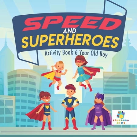 Speed and Superheroes Activity Book 6 Year Old Boy (Paperback)
