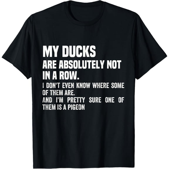 Funny Sarcastic My Ducks Are Not In A Row Graphic Tee Humor Unisex Adult T-Shirt Retro Style Black