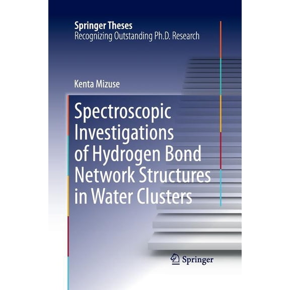 Springer Theses Spectroscopic Investigations of Hydrogen Bond Network Structures in Water Clusters, (Paperback)
