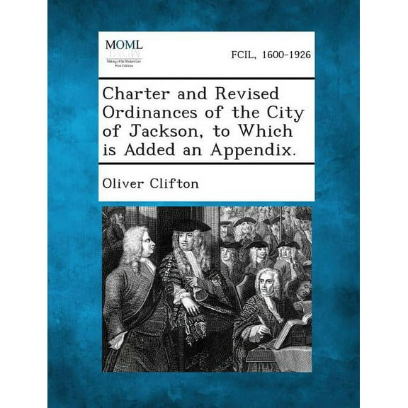 Charter and Revised Ordinances of the City of Jackson, to Which Is Added an Appendix. (Paperback)