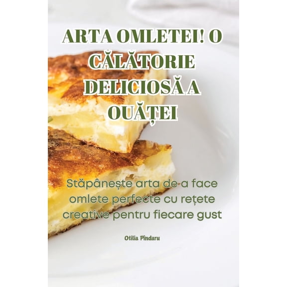 Arta Omletei! O CĂlĂtorie DeliciosĂ A OuĂȚei, (Paperback)