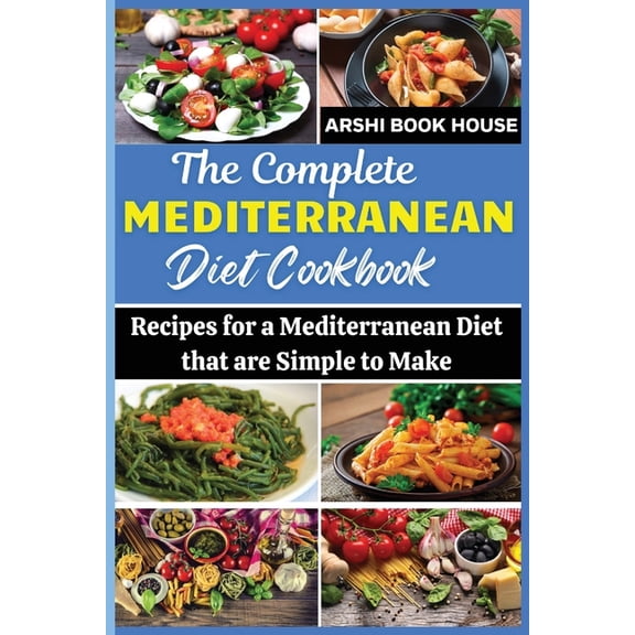 The Complete Mediterranean Diet Cookbook: The Best Collection of 75  Easy Mediterranean Recipes