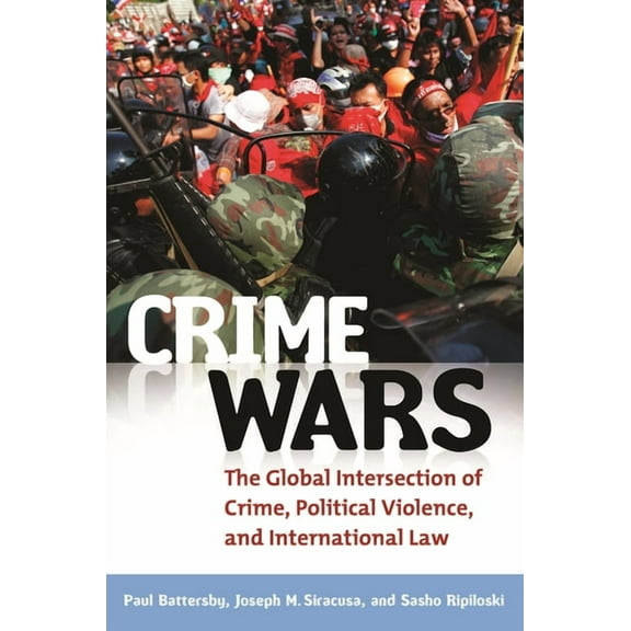 Crime Wars: The Global Intersection of Crime, Political Violence, and International Law, (Hardcover)