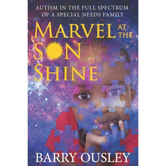 Marvel at the Son Shine: Autism in the Full Spectrum of a Special Needs Family, (Paperback)