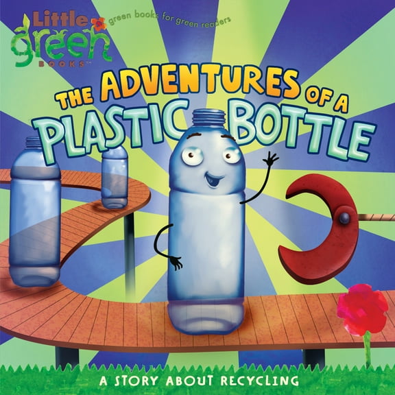 Little Green Books The Adventures of a Plastic Bottle: A Story about Recycling, (Paperback)