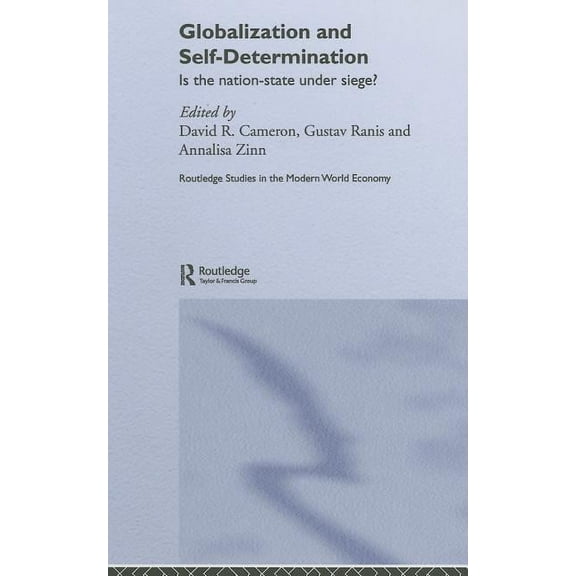 Routledge Studies in the Modern World Ec Globalization and Self-Determination: Is the Nation-State Under Siege?, (Hardcover)