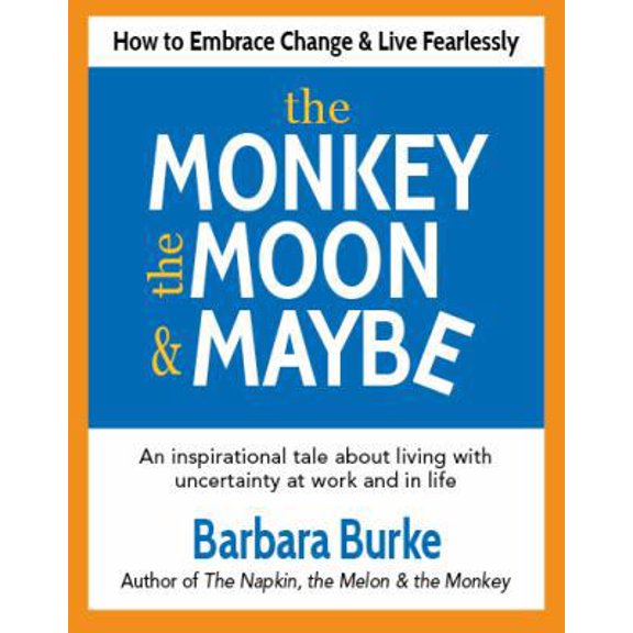 Pre-Owned The Monkey, the Moon & Maybe: How to Embrace Change & Live Fearlessly (Paperback) 0990726606 9780990726609