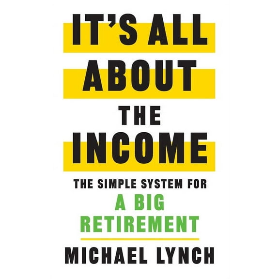 It's All About The Income: The Simple System for a Big Retirement, (Paperback)